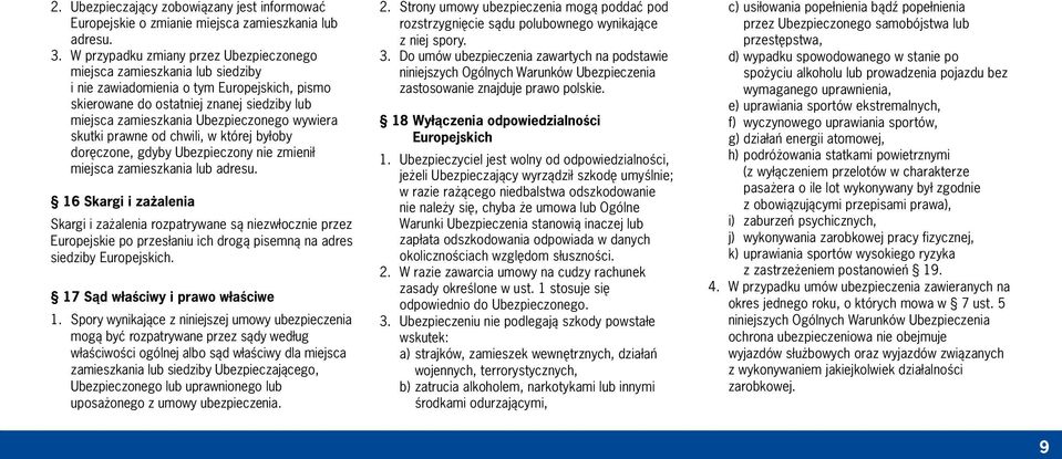 wywiera skutki prawne od chwili, w której byłoby doręczone, gdyby Ubezpieczony nie zmienił miejsca zamieszkania lub adresu.