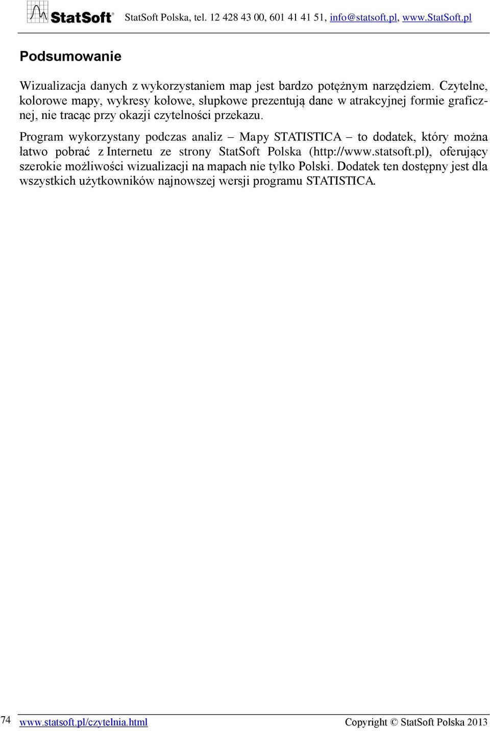Program wykorzystany podczas analiz Mapy STATISTICA to dodatek, który można łatwo pobrać z Internetu ze strony StatSoft Polska (http://www.statsoft.