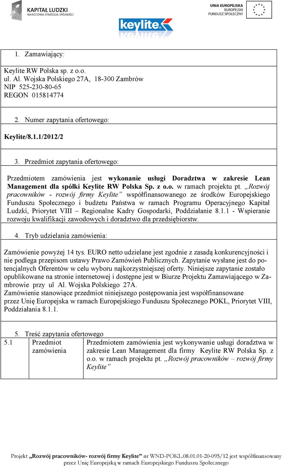 Rozwój pracowników - rozwój firmy Keylite współfinansowanego ze środków Europejskiego Funduszu Społecznego i budżetu Państwa w ramach Programu Operacyjnego Kapitał Ludzki, Priorytet VIII Regionalne