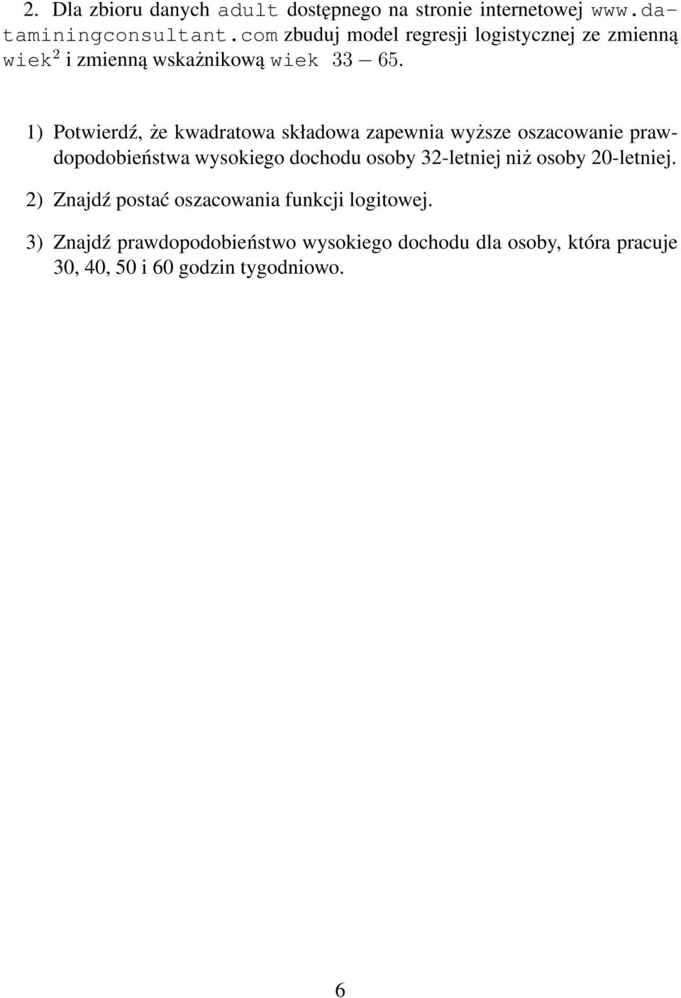 1) Potwierdź, że kwadratowa składowa zapewnia wyższe oszacowanie prawdopodobieństwa wysokiego dochodu osoby 32-letniej