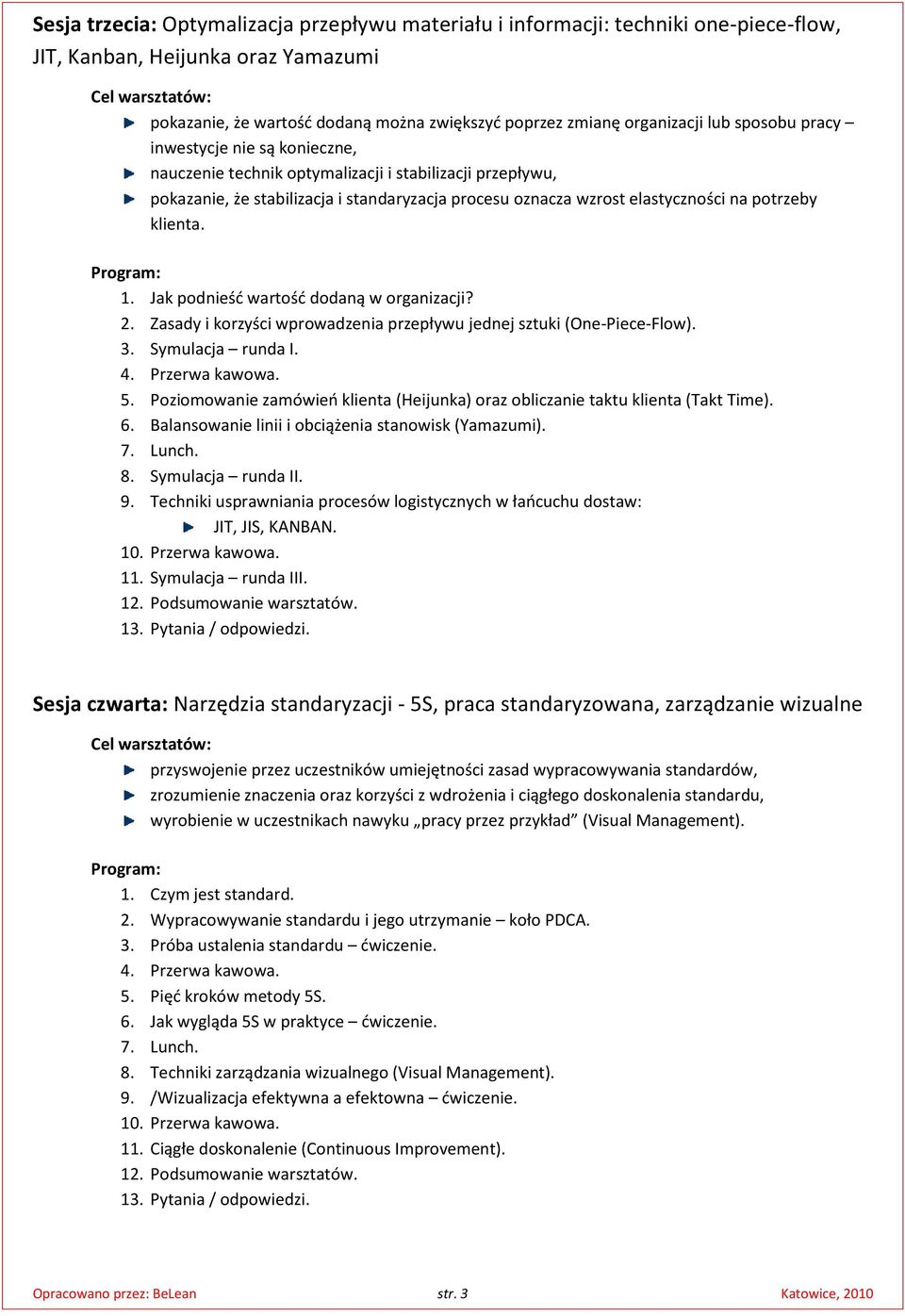 klienta. 1. Jak podnieśd wartośd dodaną w organizacji? 2. Zasady i korzyści wprowadzenia przepływu jednej sztuki (One-Piece-Flow). 5.