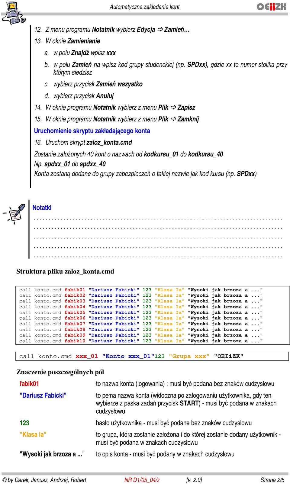 W oknie programu Notatnik wybierz z menu Plik Zamknij Uruchomienie skryptu zakładającego konta 16. Uruchom skrypt zaloz_konta.