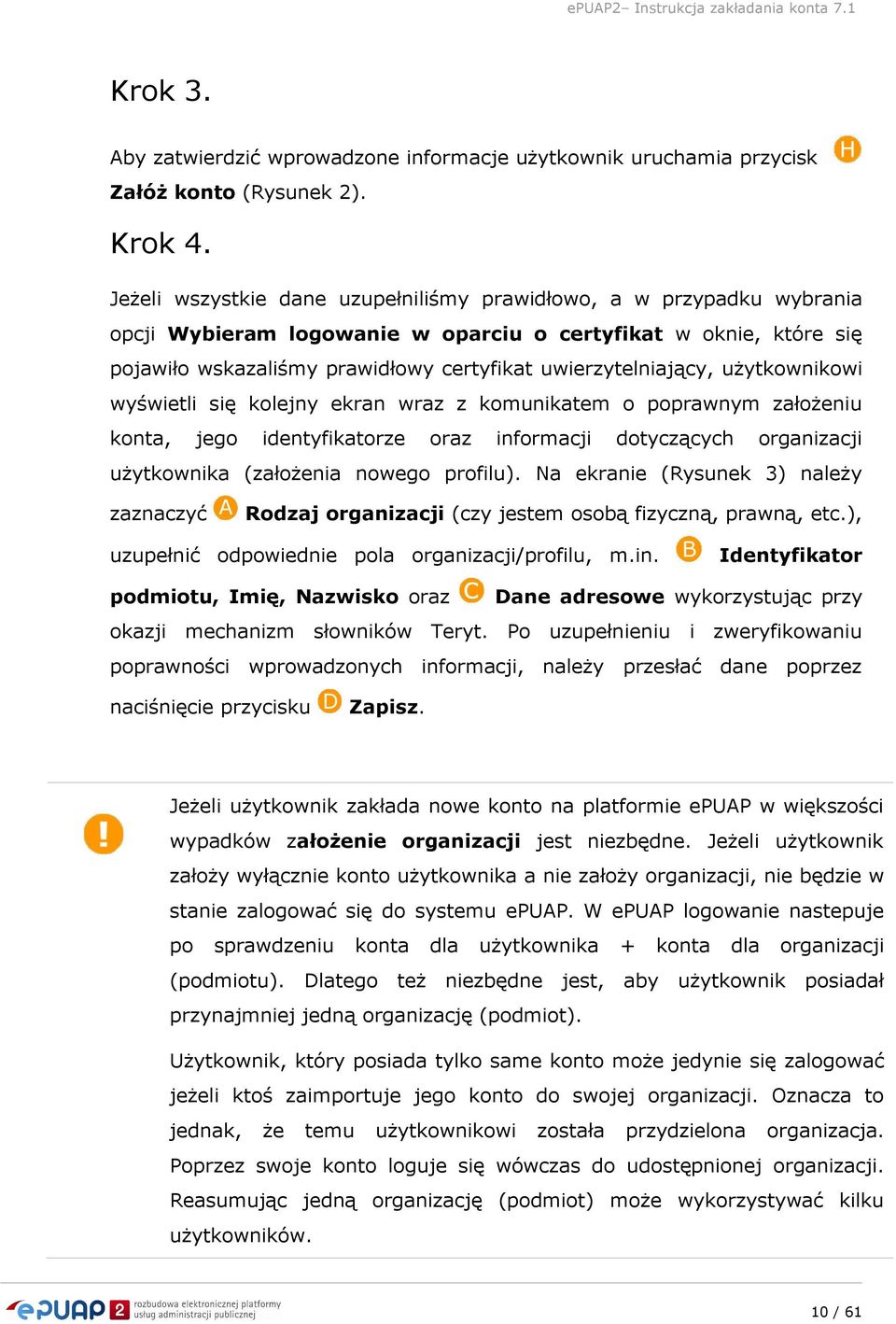 użytkownikowi wyświetli się kolejny ekran wraz z komunikatem o poprawnym założeniu konta, jego identyfikatorze oraz informacji dotyczących organizacji użytkownika (założenia nowego profilu).