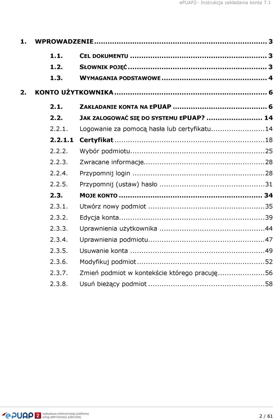 .. 31 2.3. MOJE KONTO... 34 2.3.1. Utwórz nowy podmiot... 35 2.3.2. Edycja konta... 39 2.3.3. Uprawnienia użytkownika... 44 2.3.4. Uprawnienia podmiotu... 47 2.3.5. Usuwanie konta.