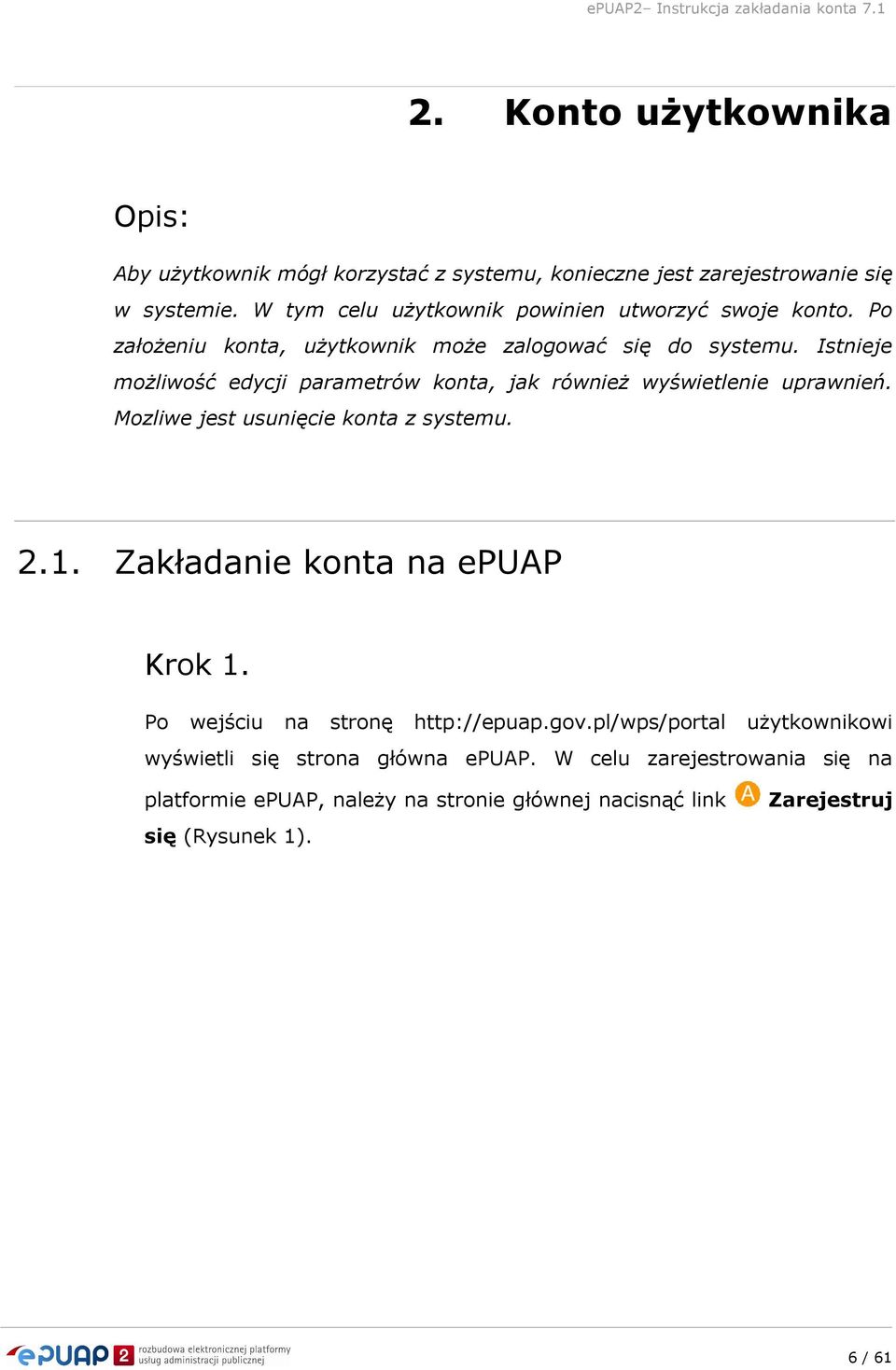 Istnieje możliwość edycji parametrów konta, jak również wyświetlenie uprawnień. Mozliwe jest usunięcie konta z systemu. 2.1.