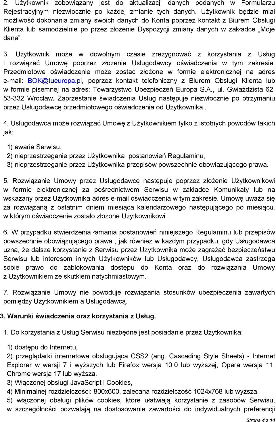 Użytkownik może w dowolnym czasie zrezygnować z korzystania z Usług i rozwiązać Umowę poprzez złożenie Usługodawcy oświadczenia w tym zakresie.