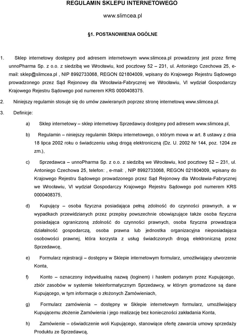 pl, NIP 8992733068, REGON 021804009, wpisany do Krajowego Rejestru Sądowego prowadzonego przez Sąd Rejonowy dla Wrocławia-Fabrycznej we Wrocławiu, VI wydział Gospodarczy Krajowego Rejestru Sądowego