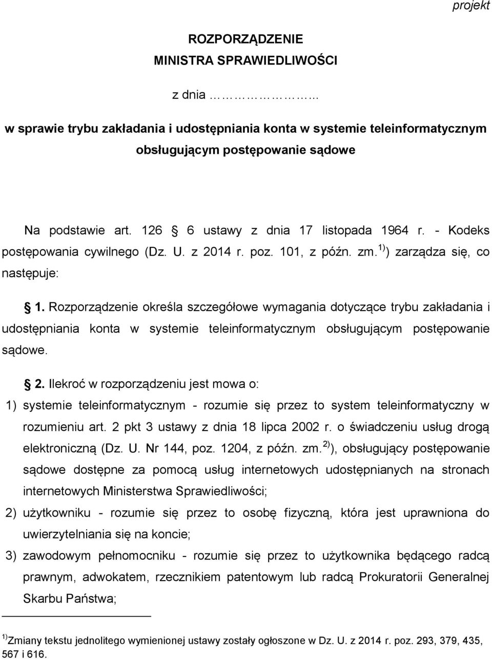 Rozporządzenie określa szczegółowe wymagania dotyczące trybu zakładania i udostępniania konta w systemie teleinformatycznym obsługującym postępowanie sądowe. 2.