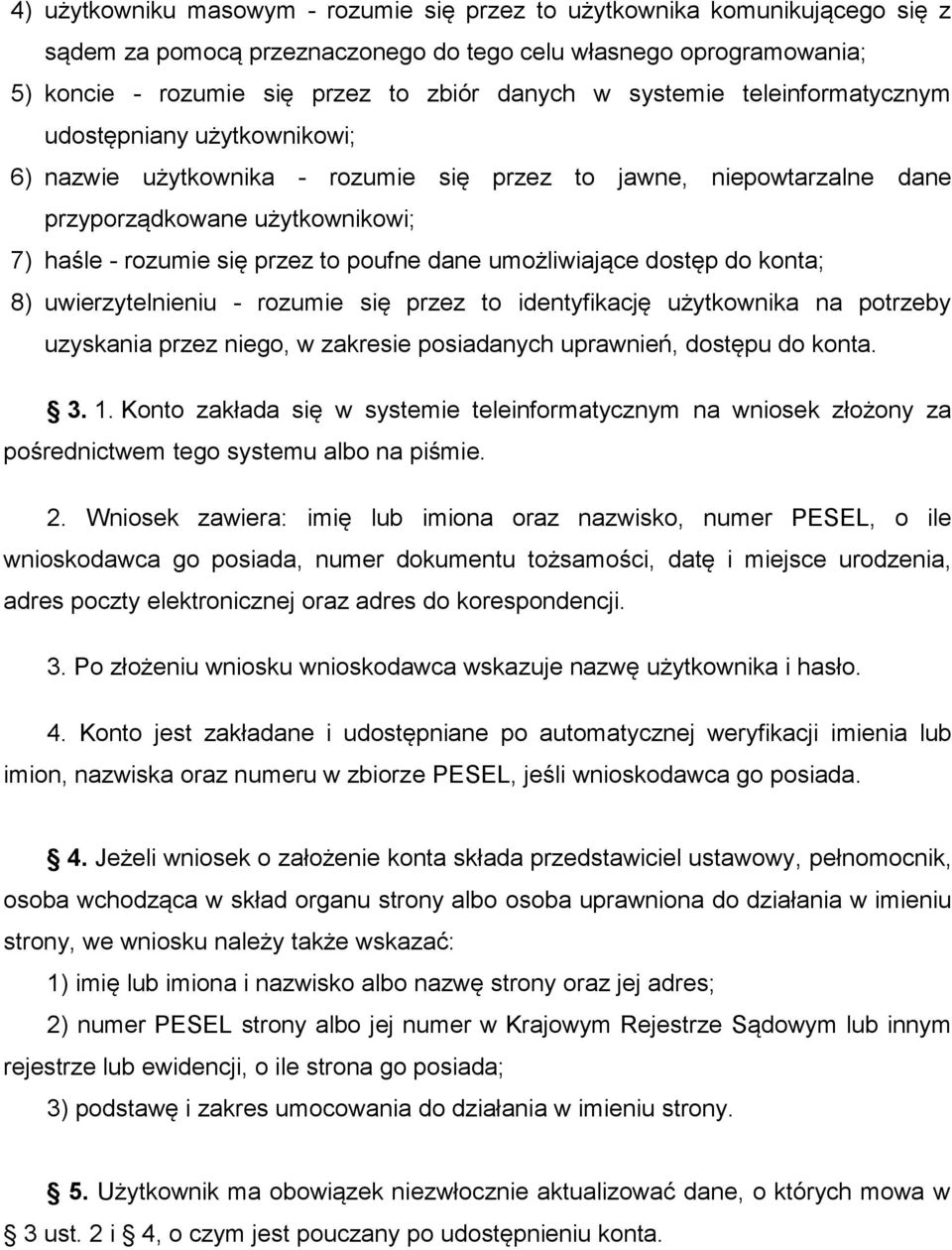 dane umożliwiające dostęp do konta; 8) uwierzytelnieniu - rozumie się przez to identyfikację użytkownika na potrzeby uzyskania przez niego, w zakresie posiadanych uprawnień, dostępu do konta. 3. 1.