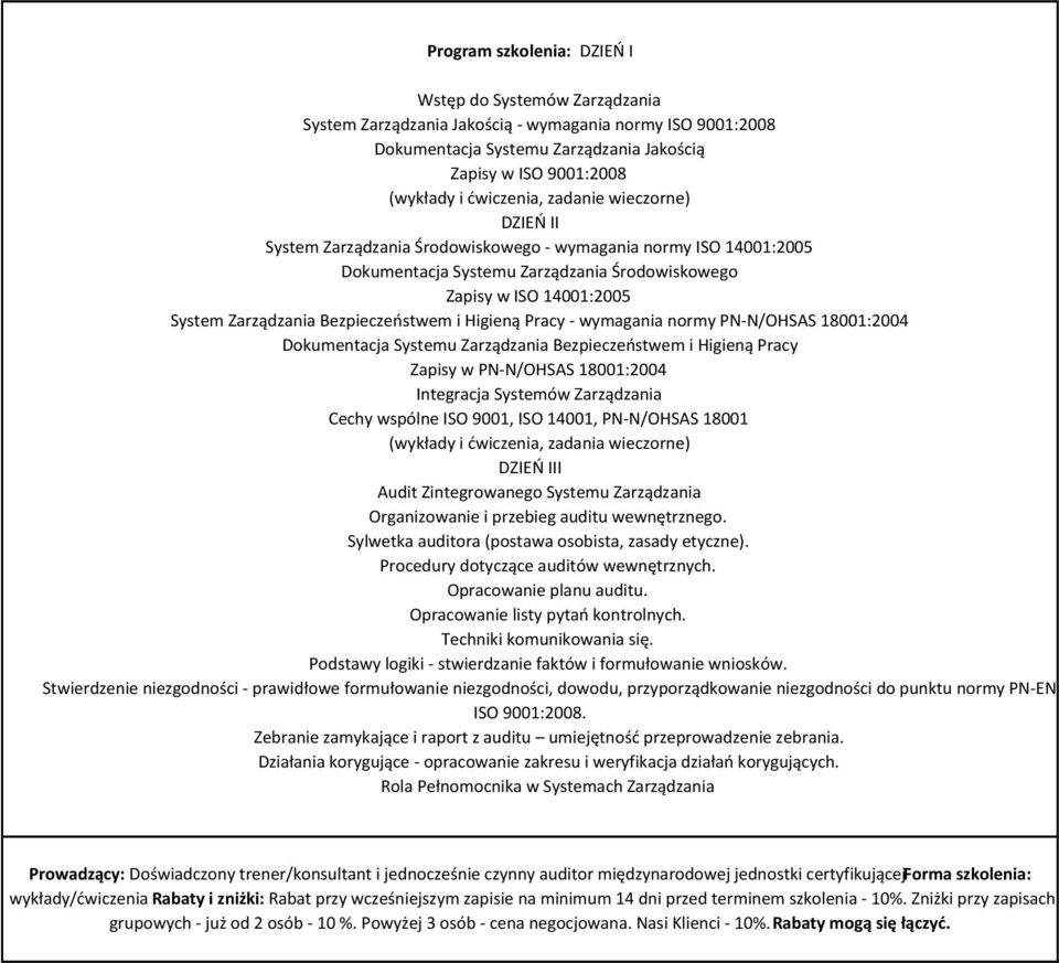 Bezpieczeństwem i Higieną Pracy - wymagania normy PN-N/OHSAS 18001:2004 Dokumentacja Systemu Zarządzania Bezpieczeństwem i Higieną Pracy Zapisy w PN-N/OHSAS 18001:2004 Integracja Systemów Zarządzania