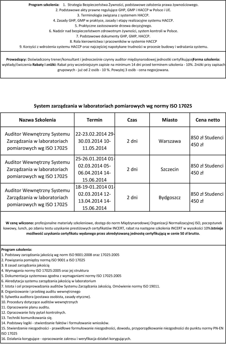 Nadzór nad bezpieczeństwem zdrowotnym żywności, system kontroli w Polsce. 7. Podstawowe dokumenty GHP, GMP, HACCP. 8. Rola kierownictwa i pracowników w systemie HACCP 9.