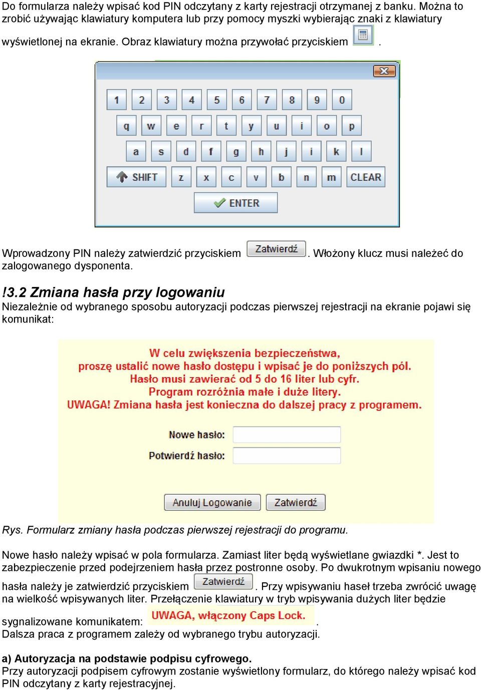 Wprowadzony PIN należy zatwierdzić przyciskiem zalogowanego dysponenta.. Włożony klucz musi należeć do!3.