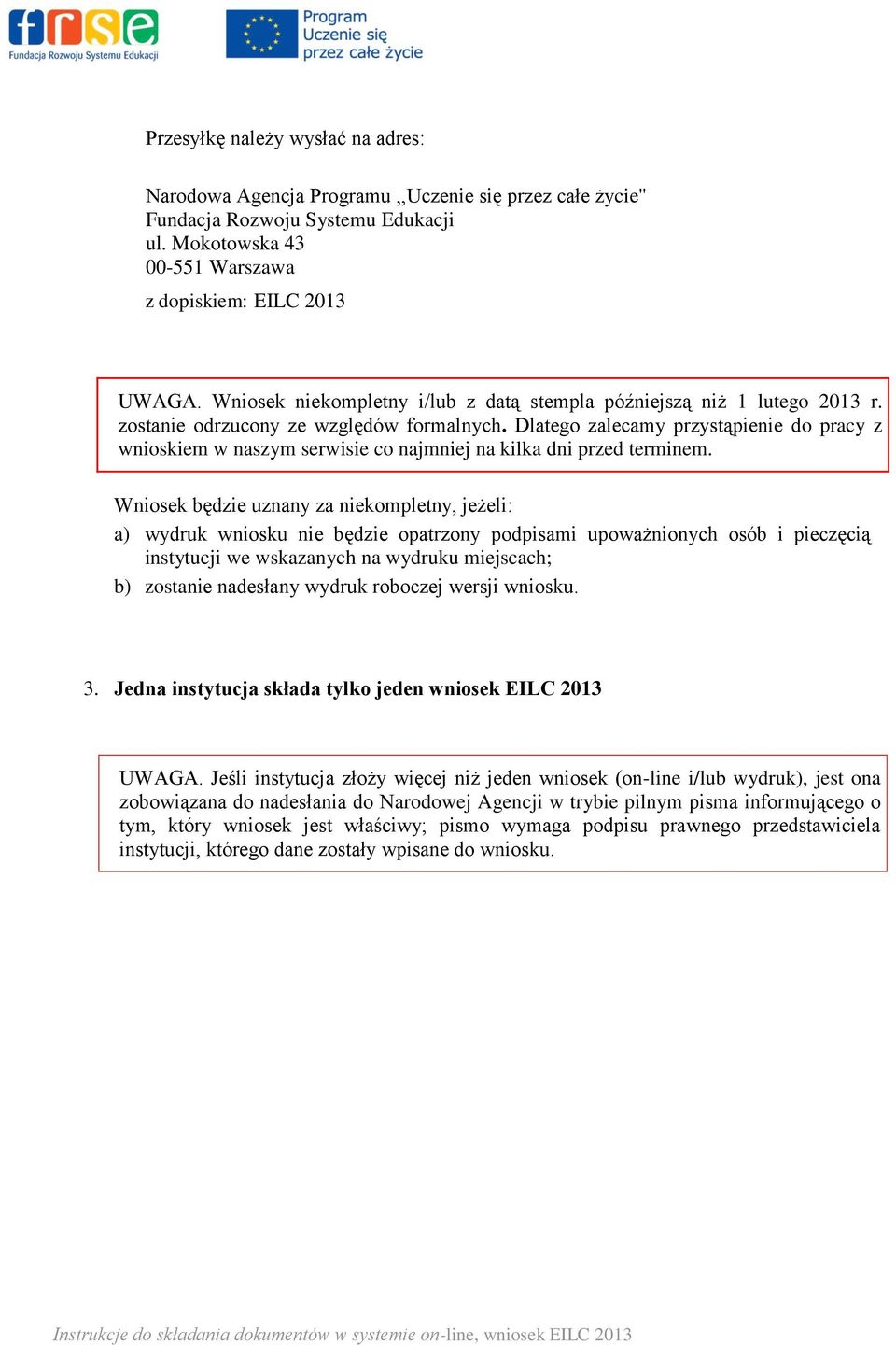 Dlatego zalecamy przystąpienie do pracy z wnioskiem w naszym serwisie co najmniej na kilka dni przed terminem.