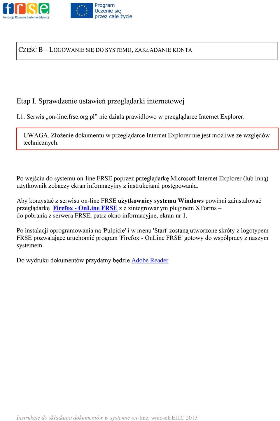 Po wejściu do systemu on-line FRSE poprzez przeglądarkę Microsoft Internet Explorer (lub inną) użytkownik zobaczy ekran informacyjny z instrukcjami postępowania.