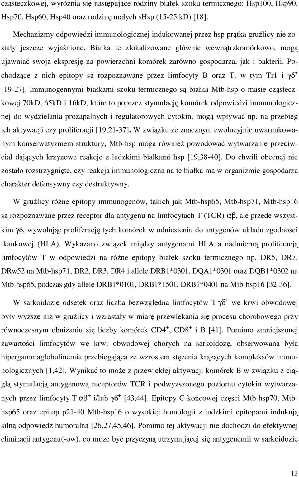 Białka te zlokalizowane głównie wewnątrzkomórkowo, mogą ujawniać swoją ekspresję na powierzchni komórek zarówno gospodarza, jak i bakterii.