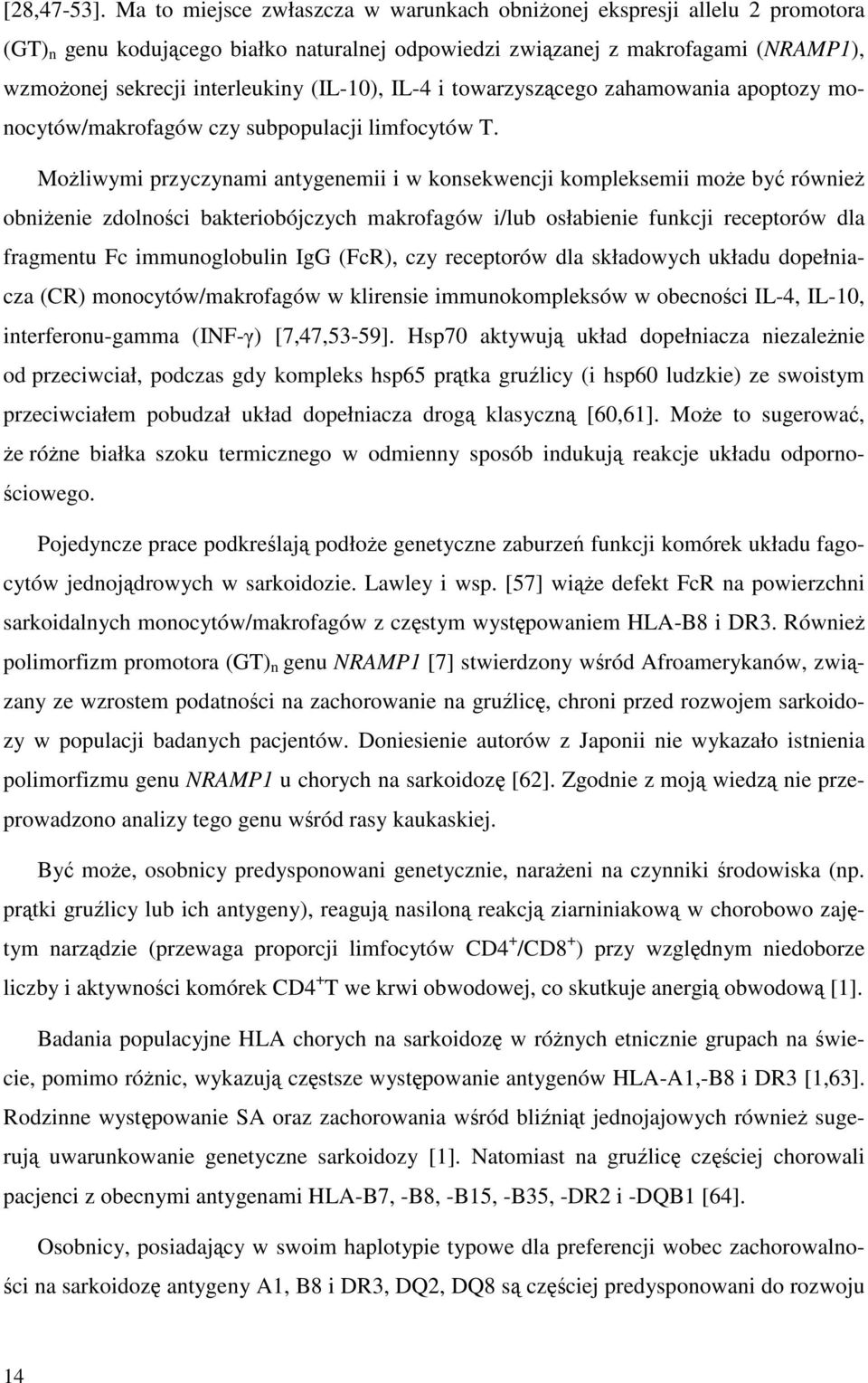 (IL-10), IL-4 i towarzyszącego zahamowania apoptozy monocytów/makrofagów czy subpopulacji limfocytów T.