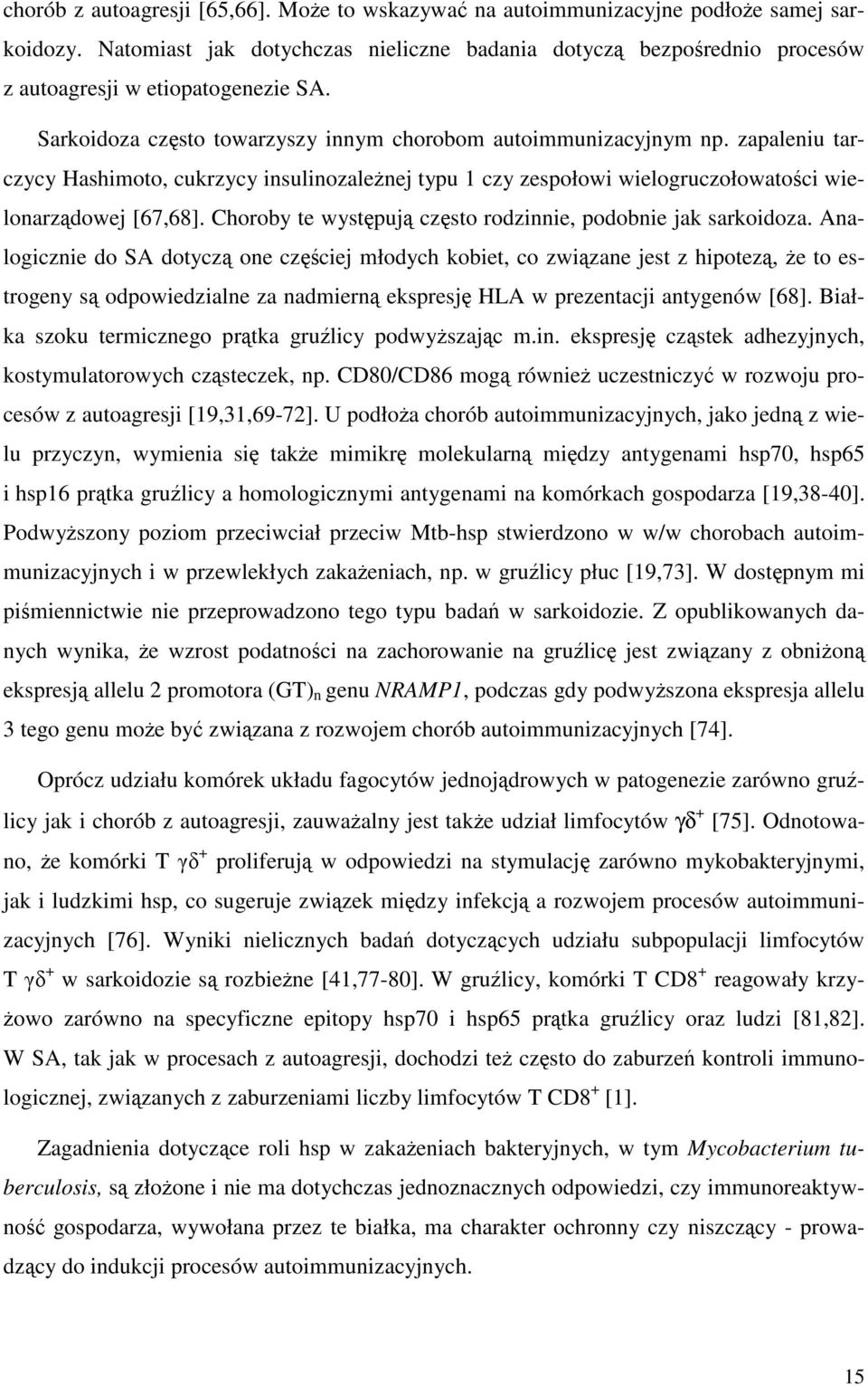 zapaleniu tarczycy Hashimoto, cukrzycy insulinozależnej typu 1 czy zespołowi wielogruczołowatości wielonarządowej [67,68]. Choroby te występują często rodzinnie, podobnie jak sarkoidoza.