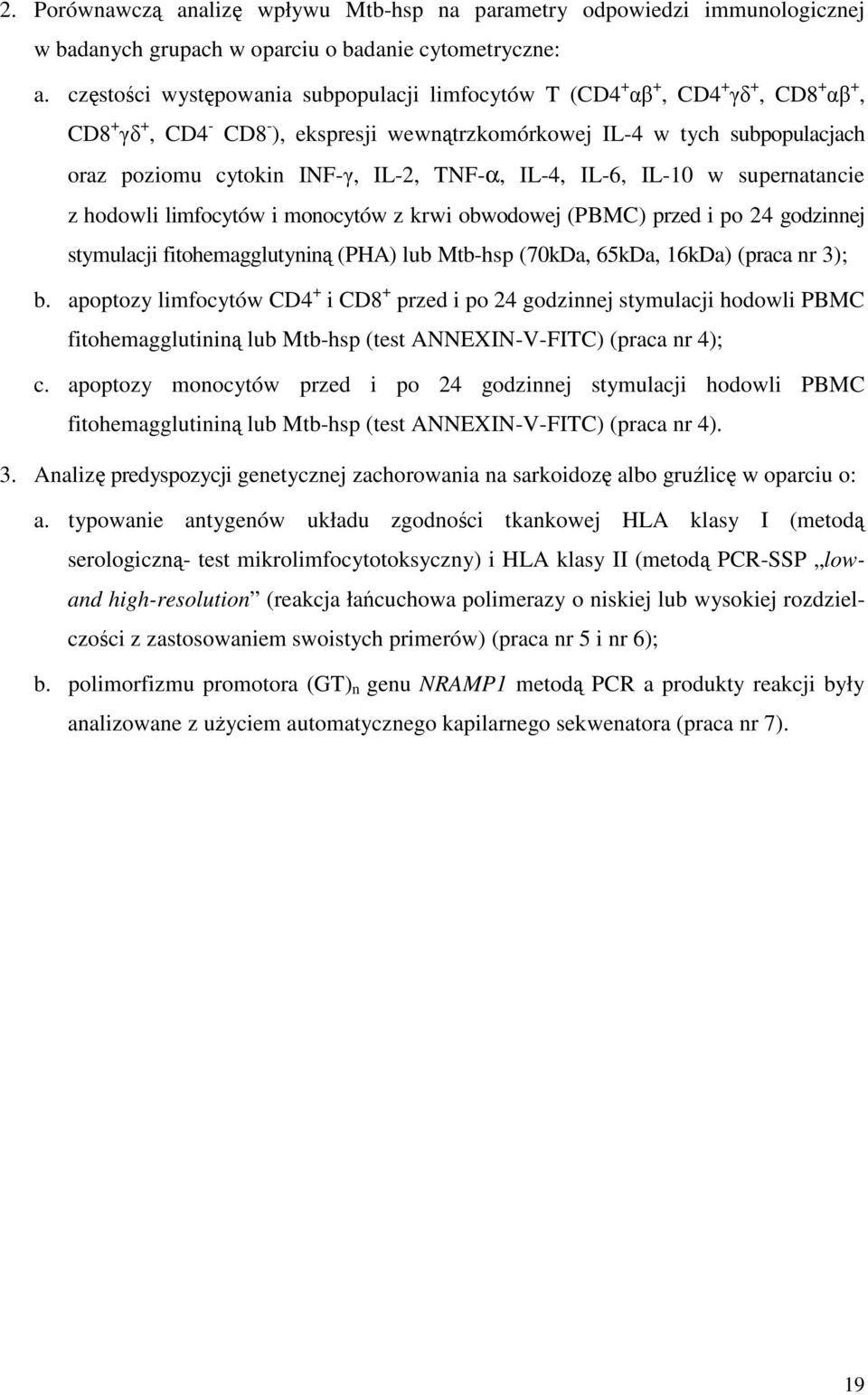 IL-2, TNF-α, IL-4, IL-6, IL-10 w supernatancie z hodowli limfocytów i monocytów z krwi obwodowej (PBMC) przed i po 24 godzinnej stymulacji fitohemagglutyniną (PHA) lub Mtb-hsp (70kDa, 65kDa, 16kDa)