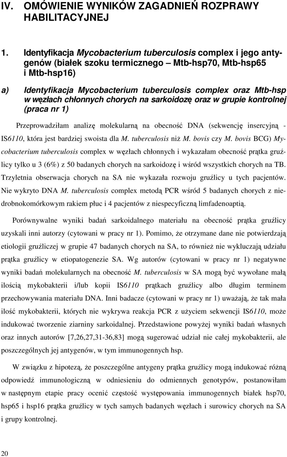 węzłach chłonnych chorych na sarkoidozę oraz w grupie kontrolnej (praca nr 1) Przeprowadziłam analizę molekularną na obecność DNA (sekwencję insercyjną - IS6110, która jest bardziej swoista dla M.