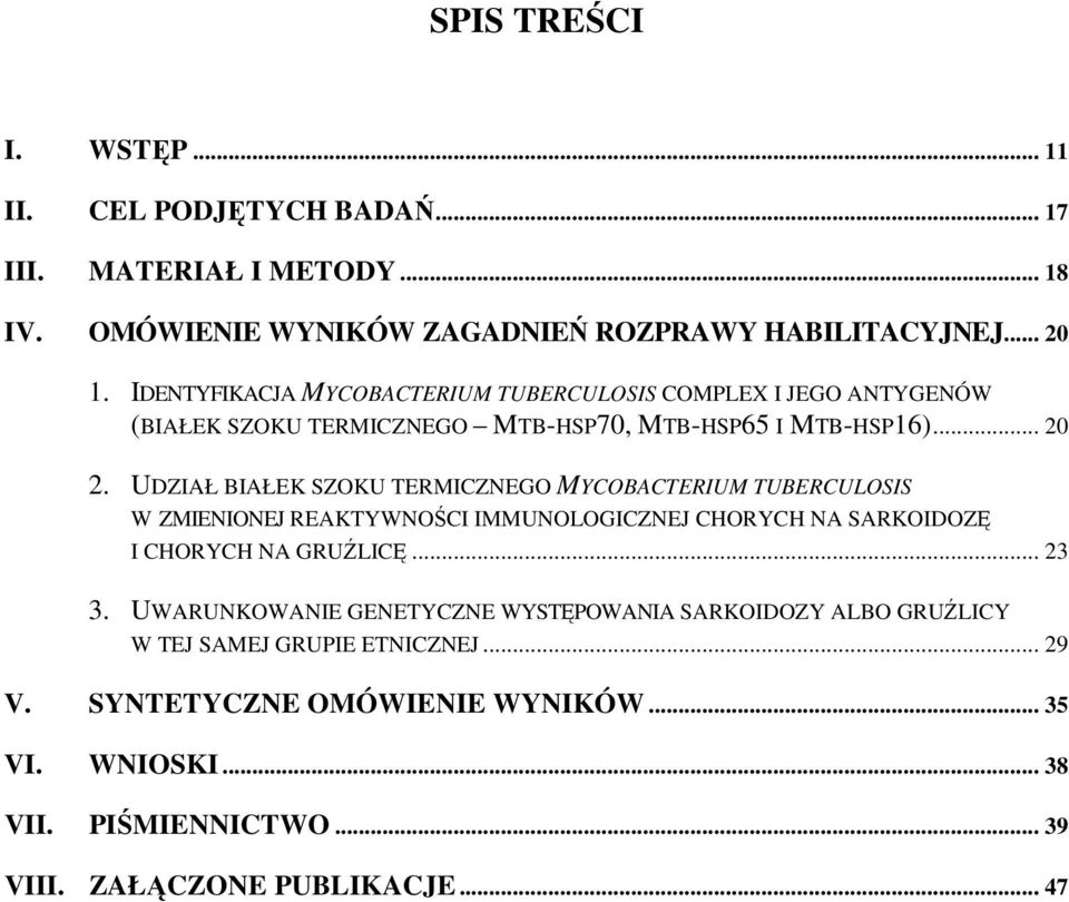 UDZIAŁ BIAŁEK SZOKU TERMICZNEGO MYCOBACTERIUM TUBERCULOSIS W ZMIENIONEJ REAKTYWNOŚCI IMMUNOLOGICZNEJ CHORYCH NA SARKOIDOZĘ I CHORYCH NA GRUŹLICĘ... 23 3.
