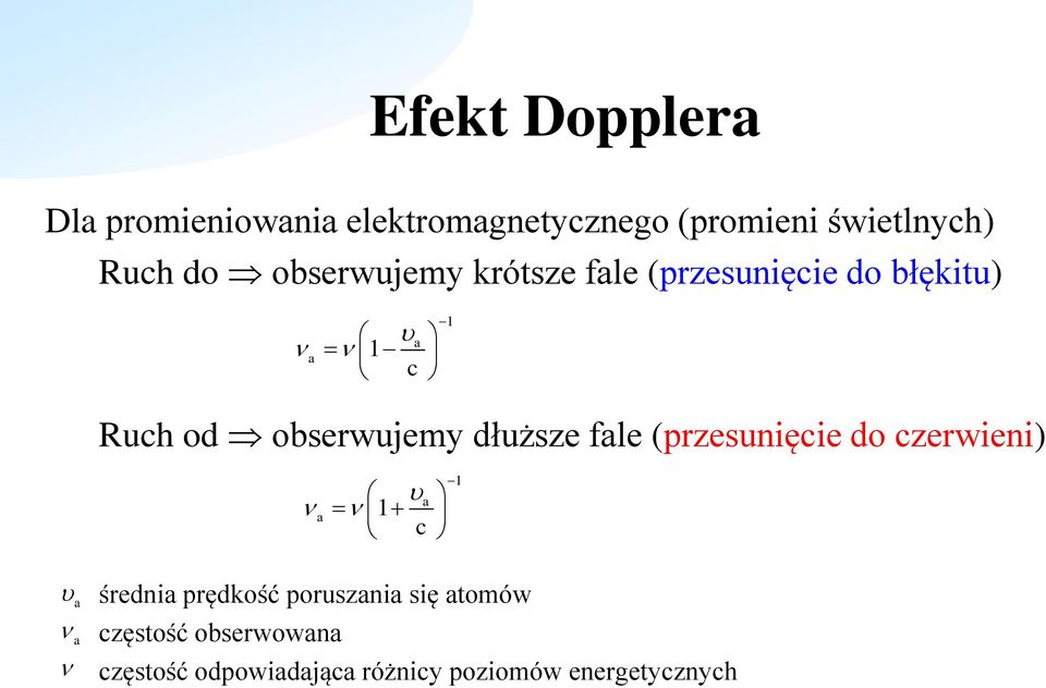 dłuższe fale (przesunięcie do czerwieni) a c a 1 1 a a średnia prędkość poruszania