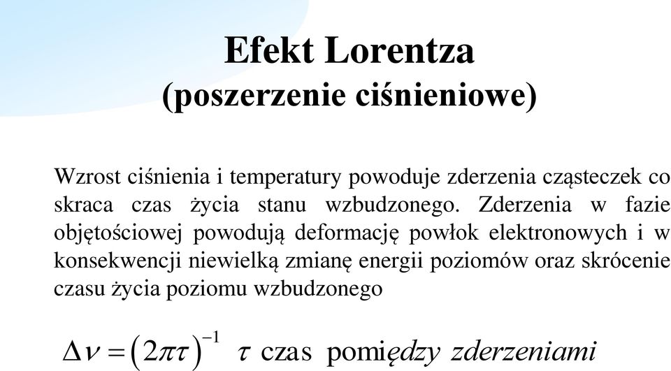 Zderzenia w fazie objętościowej powodują deformację powłok elektronowych i w