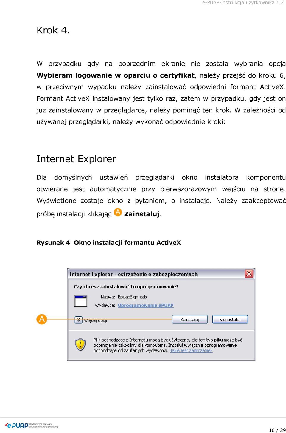 odpowiedni formant ActiveX. Formant ActiveX instalowany jest tylko raz, zatem w przypadku, gdy jest on już zainstalowany w przeglądarce, należy pominąć ten krok.