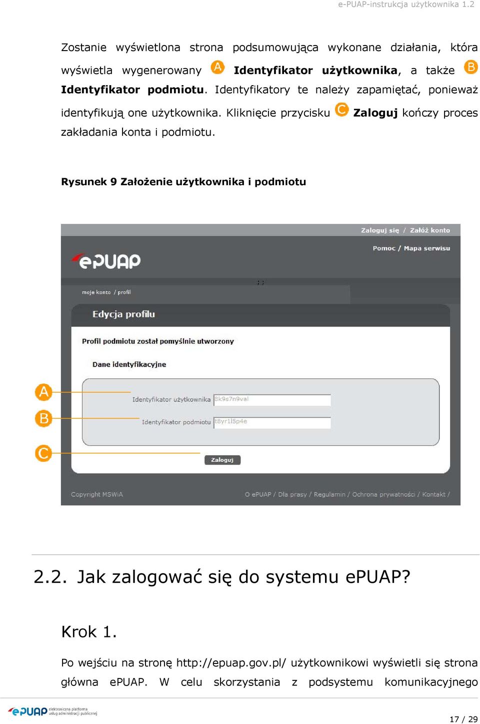 Kliknięcie przycisku zakładania konta i podmiotu. Zaloguj kończy proces Rysunek 9 Założenie użytkownika i podmiotu 2.