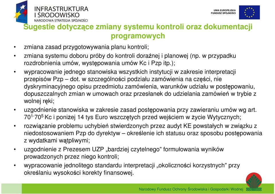 w szczególności podziału zamówienia na części, nie dyskryminacyjnego opisu przedmiotu zamówienia, warunków udziału w postępowaniu, dopuszczalnych zmian w umowach oraz przesłanek do udzielania