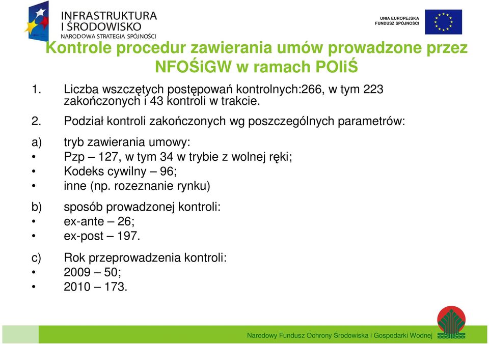 . Podział kontroli zakończonych wg poszczególnych parametrów: a) tryb zawierania umowy: Pzp 7, w tym 4 w