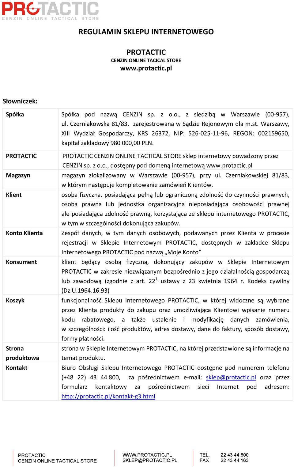 sklep internetowy powadzony przez CENZIN sp. z o.o., dostępny pod domeną internetową www.protactic.pl Magazyn magazyn zlokalizowany w Warszawie (00-957), przy ul.
