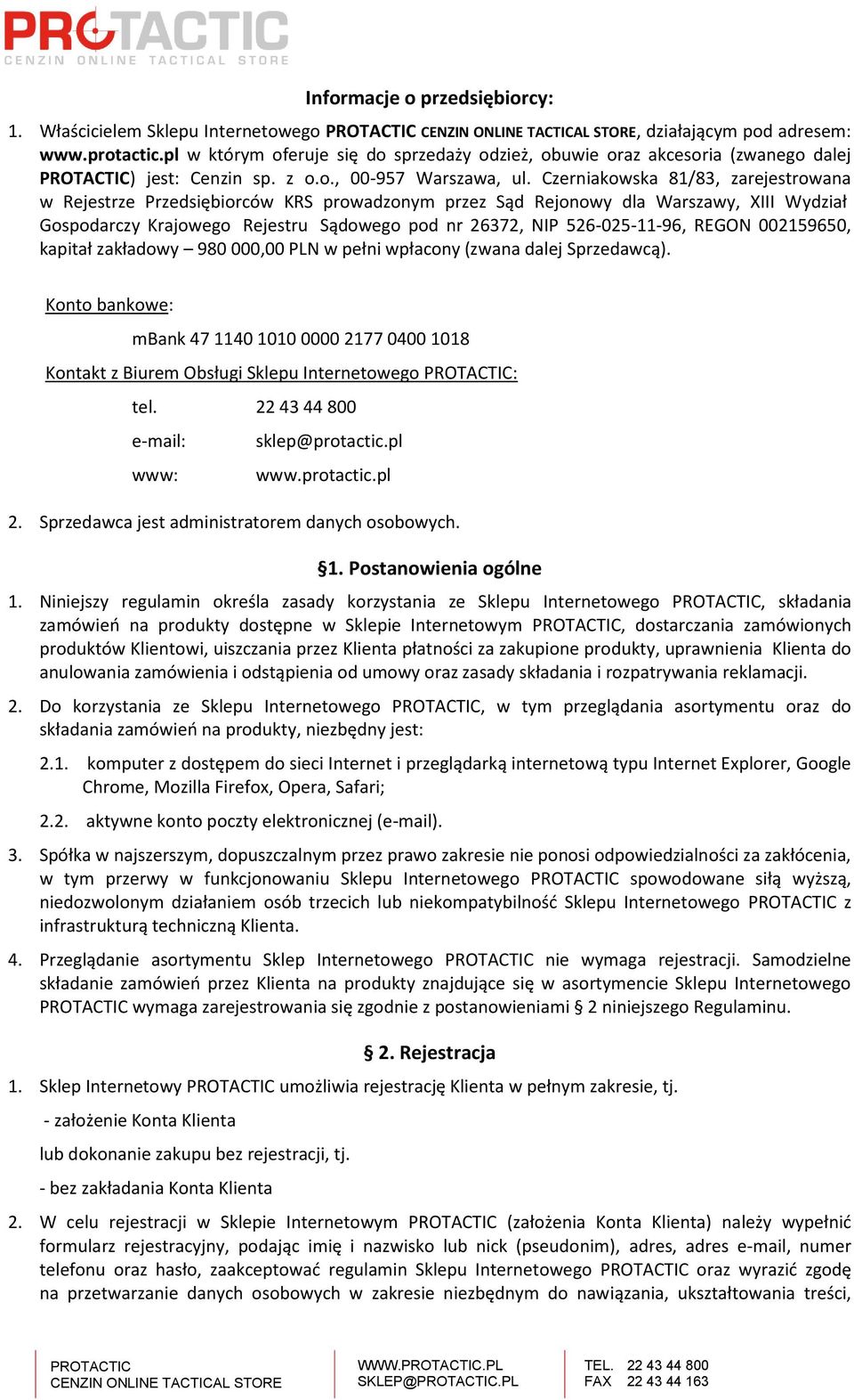 Czerniakowska 81/83, zarejestrowana w Rejestrze Przedsiębiorców KRS prowadzonym przez Sąd Rejonowy dla Warszawy, XIII Wydział Gospodarczy Krajowego Rejestru Sądowego pod nr 26372, NIP 526-025-11-96,