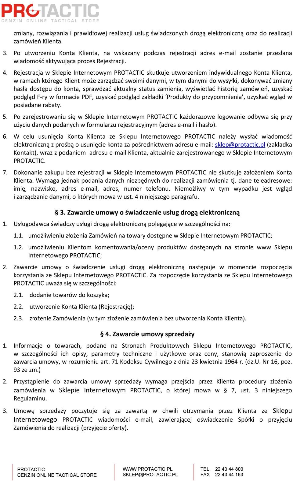Rejestracja w Sklepie Internetowym skutkuje utworzeniem indywidualnego Konta Klienta, w ramach którego Klient może zarządzać swoimi danymi, w tym danymi do wysyłki, dokonywać zmiany hasła dostępu do