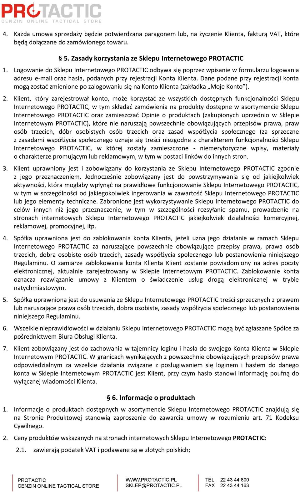 Dane podane przy rejestracji konta mogą zostać zmienione po zalogowaniu się na Konto Klienta (zakładka Moje Konto ). 2.
