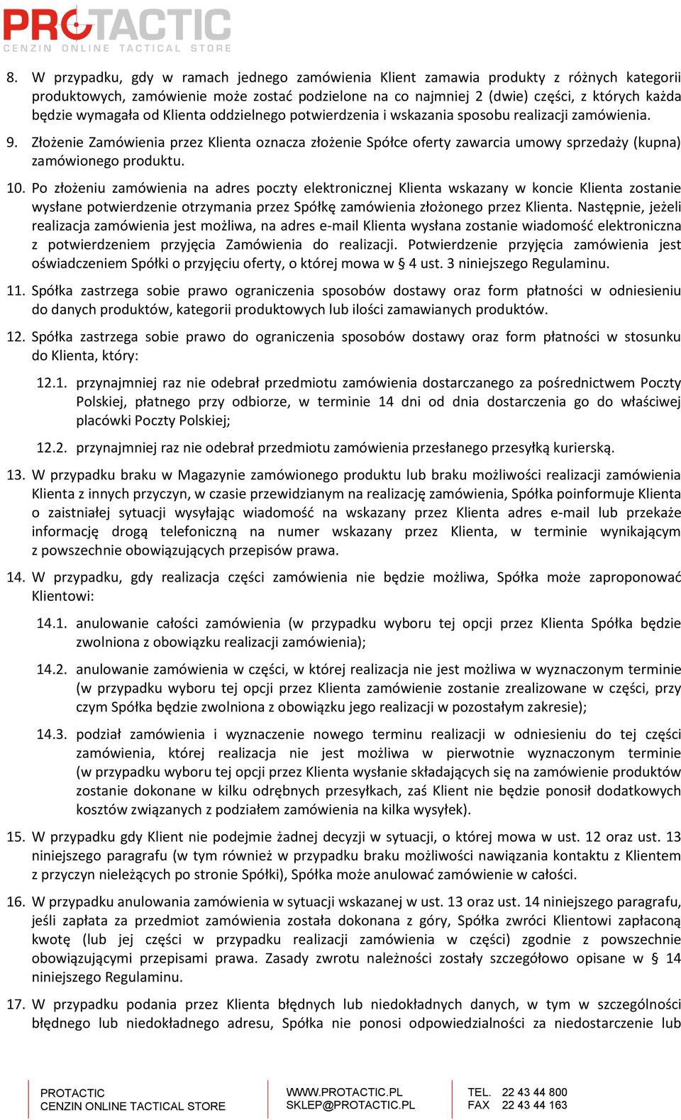 Złożenie Zamówienia przez Klienta oznacza złożenie Spółce oferty zawarcia umowy sprzedaży (kupna) zamówionego produktu. 10.