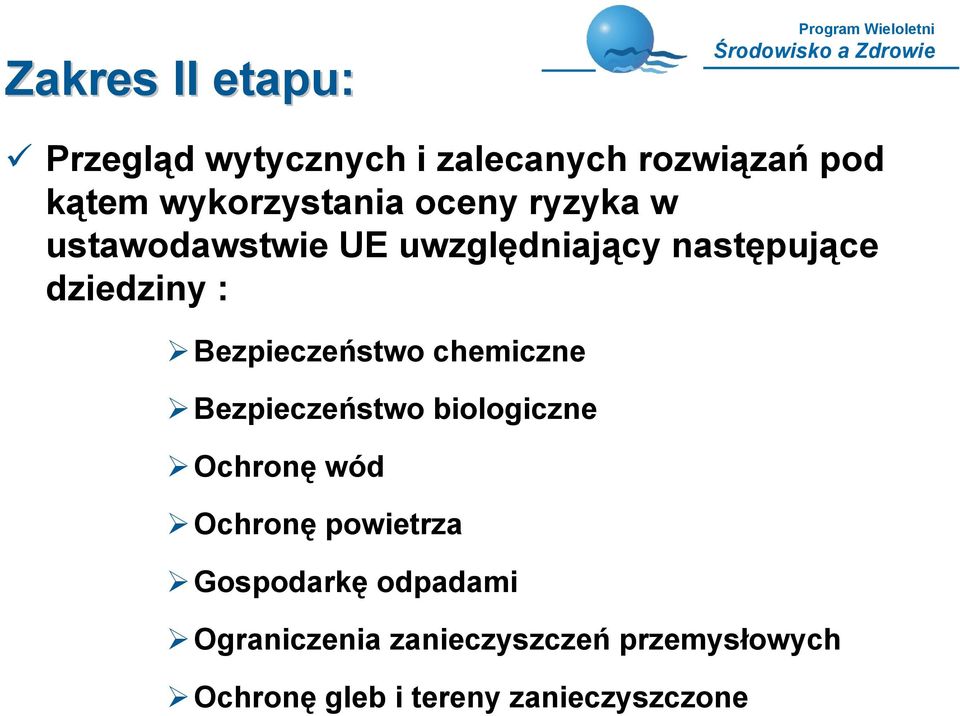 Bezpieczeństwo chemiczne Bezpieczeństwo biologiczne Ochronę wód Ochronę powietrza