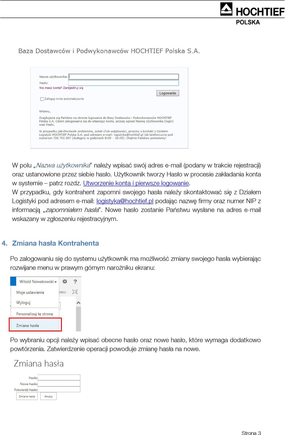 pl podając nazwę firmy oraz numer NIP z informacją zapomniałem hasła. Nowe hasło zostanie Państwu wysłane na adres e-mail wskazany w zgłoszeniu rejestracyjnym. 4.