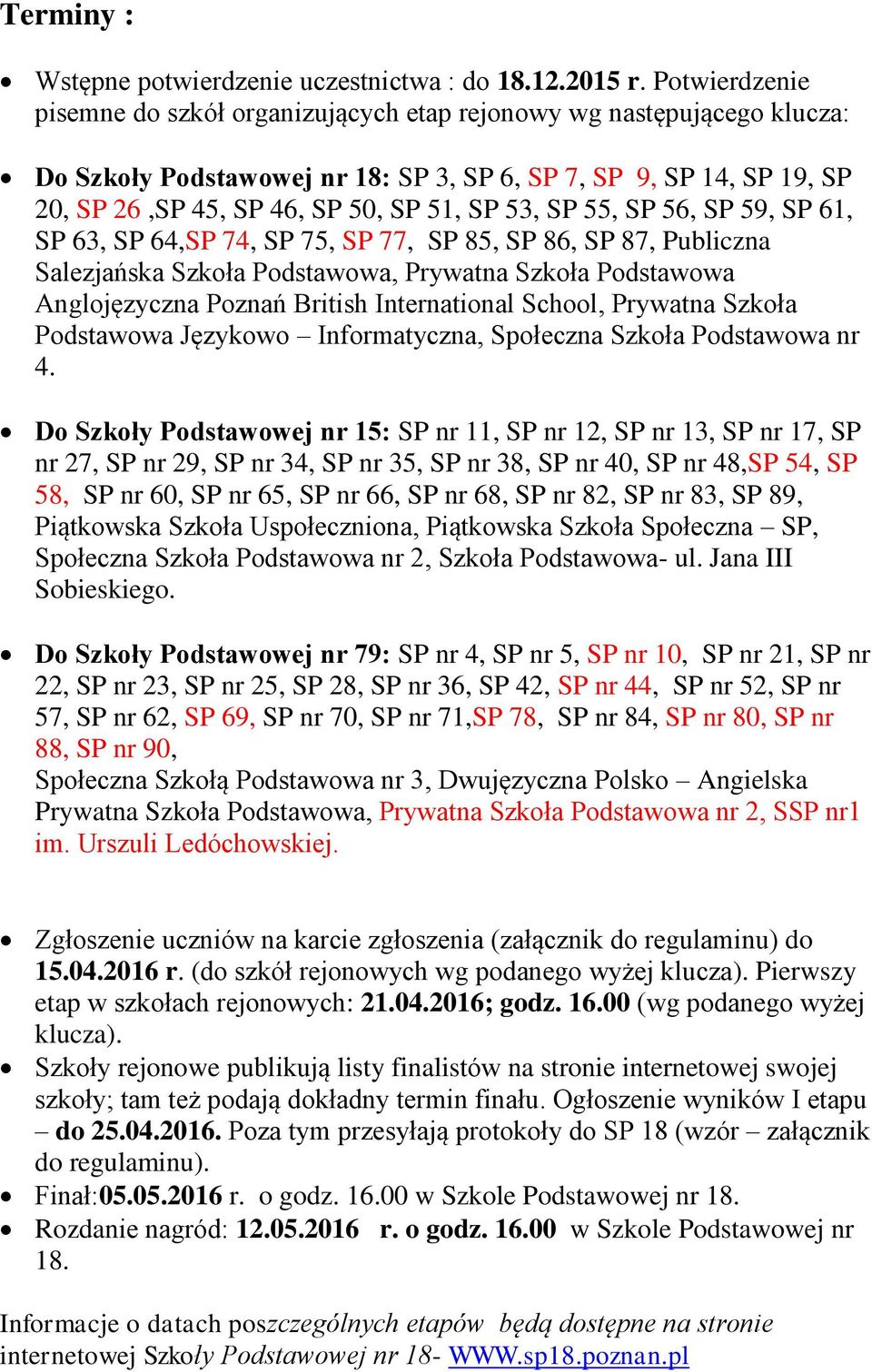 SP 55, SP 56, SP 59, SP 61, SP 63, SP 64,SP 74, SP 75, SP 77, SP 85, SP 86, SP 87, Publiczna Salezjańska Szkoła Podstawowa, Prywatna Szkoła Podstawowa Anglojęzyczna Poznań British International