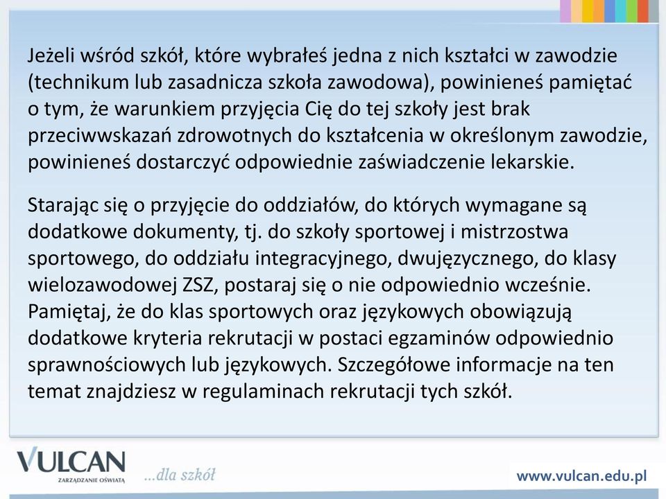 Starając się o przyjęcie do oddziałów, do których wymagane są dodatkowe dokumenty, tj.