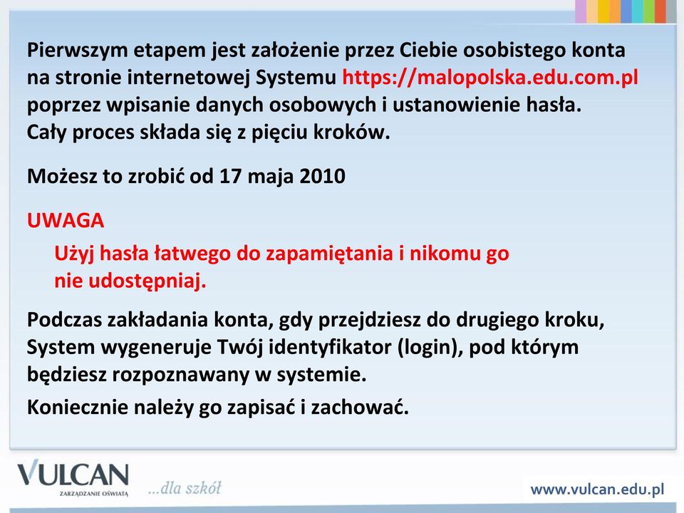 Możesz to zrobid od 17 maja 2010 UWAGA Użyj hasła łatwego do zapamiętania i nikomu go nie udostępniaj.