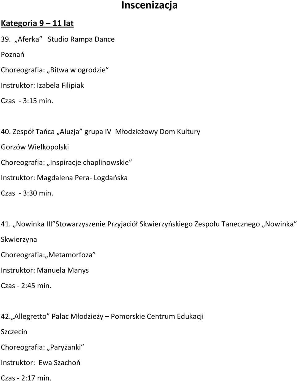 41. Nowinka III Stowarzyszenie Przyjaciół Skwierzyńskiego Zespołu Tanecznego Nowinka Skwierzyna Choreografia: Metamorfoza Instruktor: Manuela Manys
