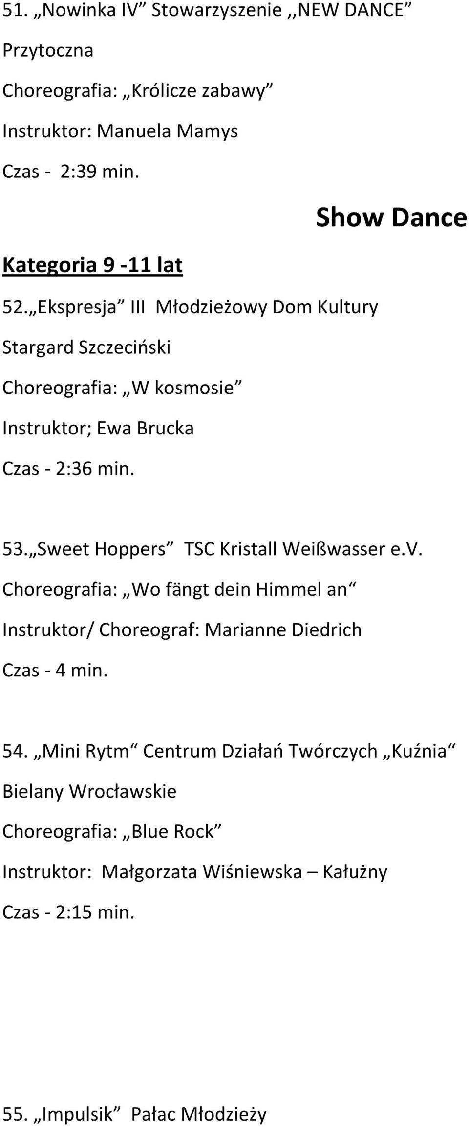 Ekspresja III Młodzieżowy Dom Kultury Stargard Szczeciński Choreografia: W kosmosie Instruktor; Ewa Brucka Czas - 2:36 min. 53.