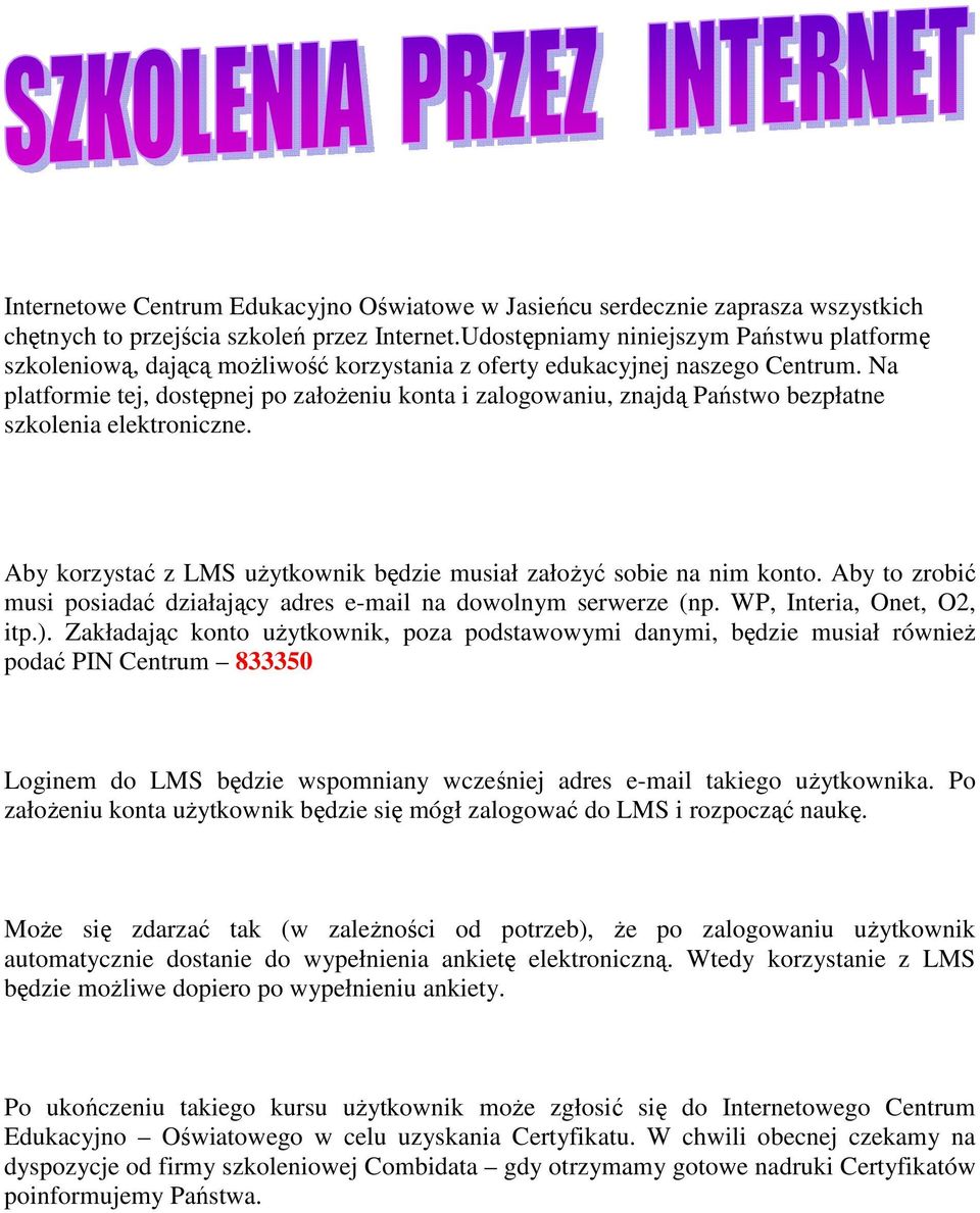 Na platformie tej, dostępnej po załoŝeniu konta i zalogowaniu, znajdą Państwo bezpłatne szkolenia elektroniczne. Aby korzystać z LMS uŝytkownik będzie musiał załoŝyć sobie na nim konto.