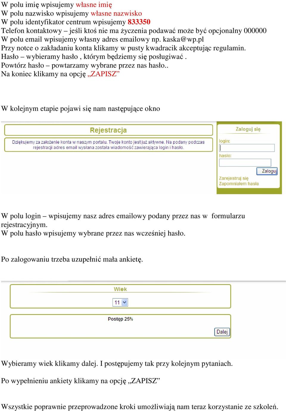 Powtórz hasło powtarzamy wybrane przez nas hasło.