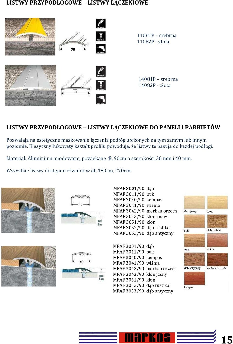 90cm o szerokości 30 mm i 40 mm. Wszystkie listwy dostępne również w dł. 180cm, 270cm.