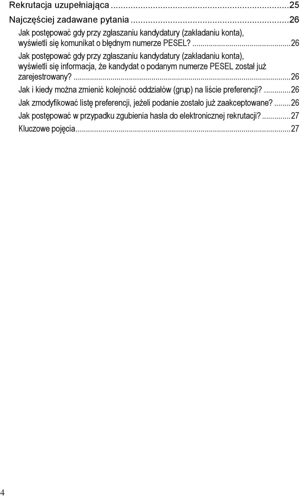 ... 26 Jak postępować gdy przy zgłaszaniu kandydatury (zakładaniu konta), wyświetli się informacja, że kandydat o podanym numerze PESEL został już