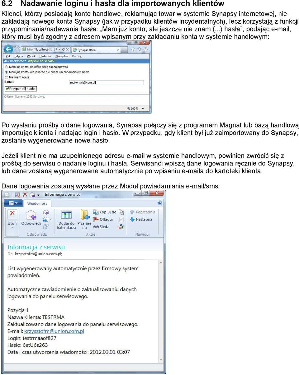 ..) hasła, podając e-mail, który musi być zgodny z adresem wpisanym przy zakładaniu konta w systemie handlowym: Po wysłaniu prośby o dane logowania, Synapsa połączy się z programem Magnat lub bazą