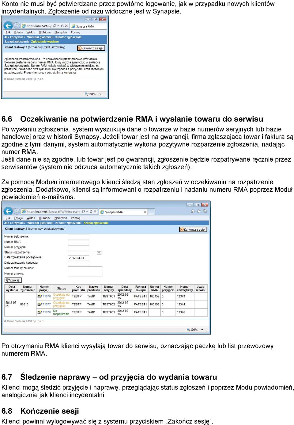 Jeżeli towar jest na gwarancji, firma zgłaszająca towar i faktura są zgodne z tymi danymi, system automatycznie wykona pozytywne rozparzenie zgłoszenia, nadając numer RMA.