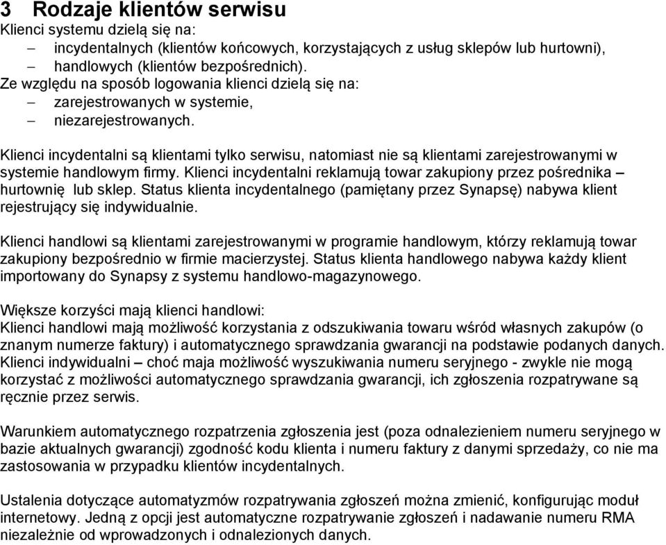 Klienci incydentalni są klientami tylko serwisu, natomiast nie są klientami zarejestrowanymi w systemie handlowym firmy.