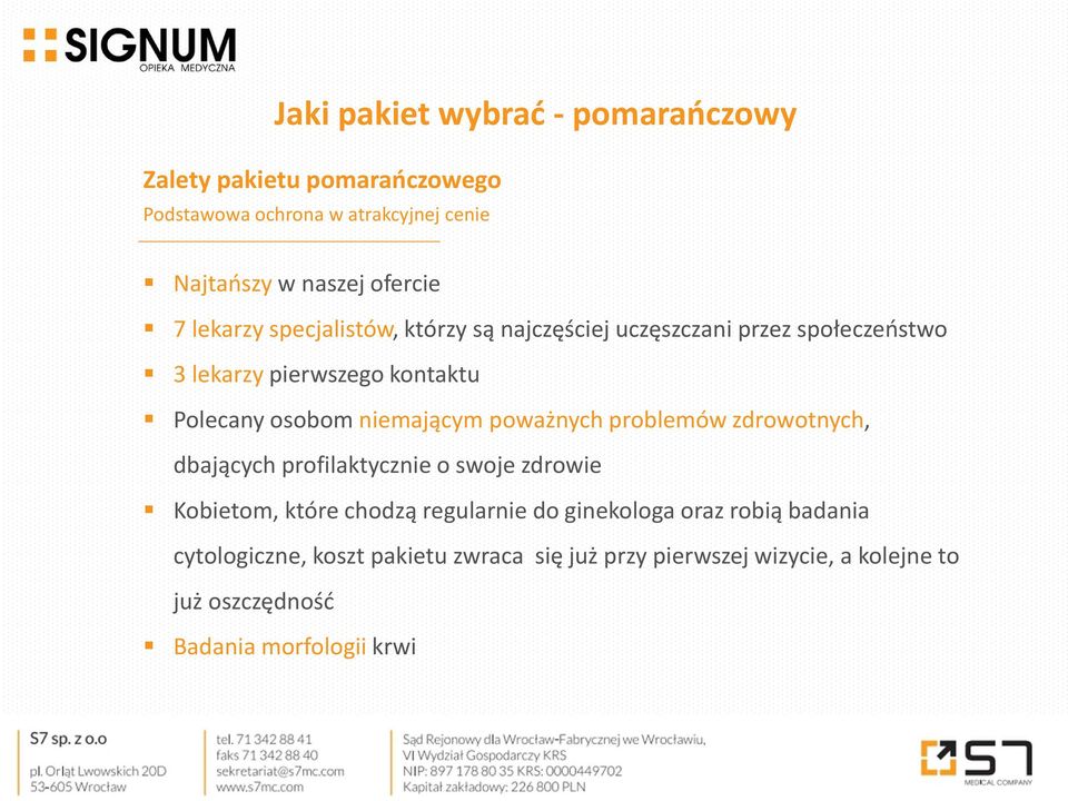 zdrowotnych, dbających profilaktycznie o swoje zdrowie Kobietom, które chodzą regularnie do ginekologa oraz robią badania cytologiczne, koszt pakietu